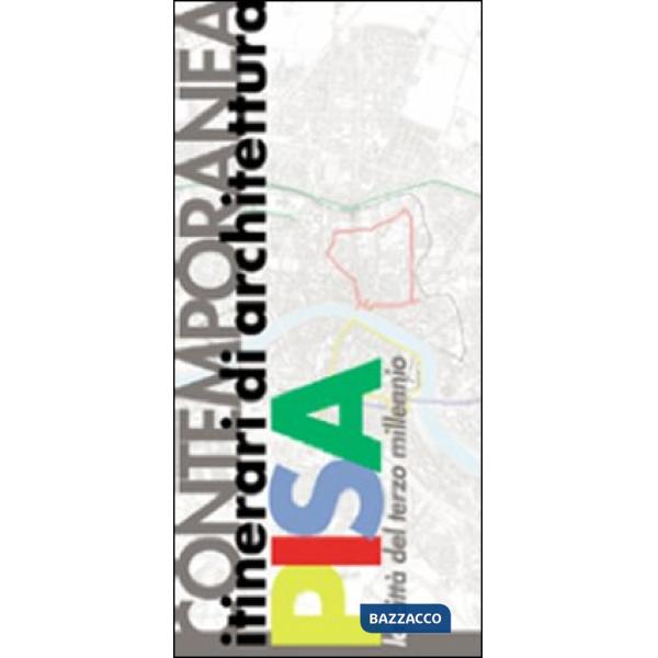 Itinerari di architettura contemporanea: Pisa la città del terzo millennio