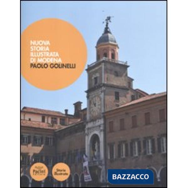 Nuova storia illustrata di Modena. Ediz. illustrata