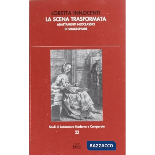 Scena trasformata. Adattamenti neoclassici di Shakespeare (La)