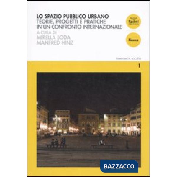 Spazio pubblico urbano. Teorie, progetti e pratiche in un confronto internazionale (Lo)