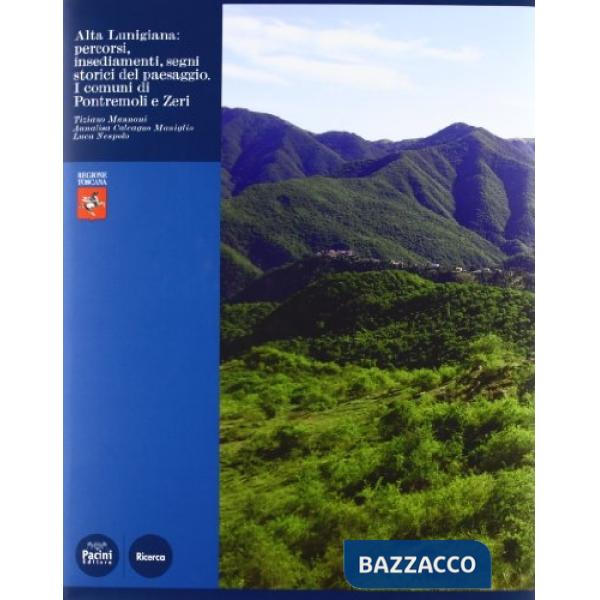 Alta Lunigiana. Percorsi, insediamenti, segni storici del paesaggio. Ediz. illustrata