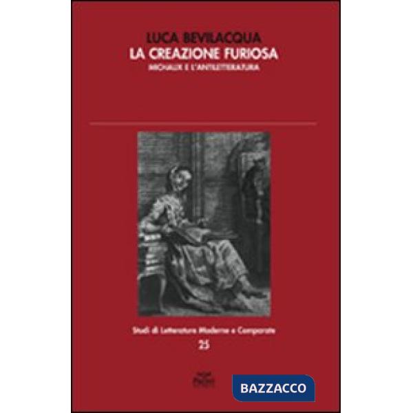 Creazione furiosa. Michaux e l'antiletteratura (La)