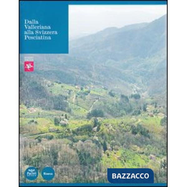 Dalla Valleriana alla Svizzera Pesciatina. Ediz. illustrata
