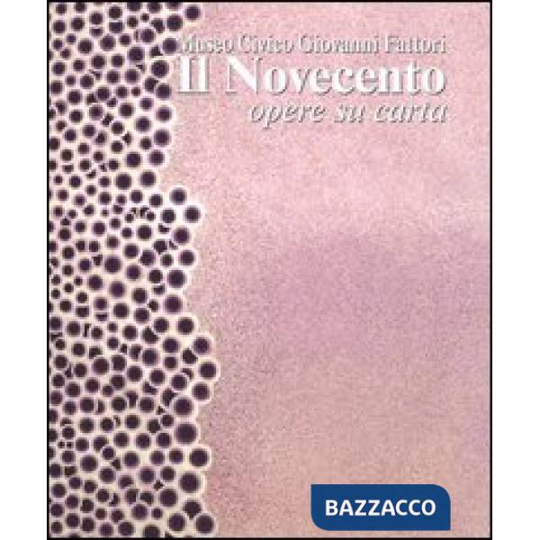 Novecento. Museo civico Giovanni Fattori. Opere su carta. Ediz. illustrata (Il)