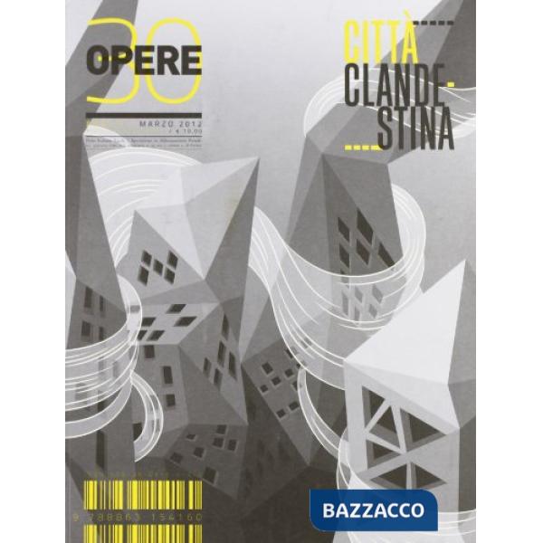 Opere. Rivista toscana di architettura. Vol. 30: Città clandestina
