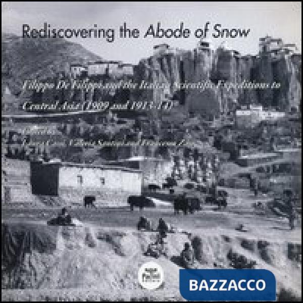 Rediscovering the abode of snow. Filippo De Filippi and the italian scientific expeditions to Central Asia (1909 and 1913-14). E