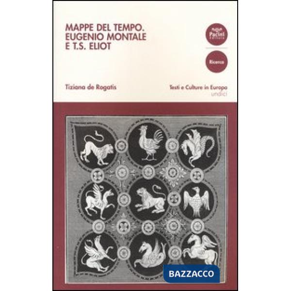 Mappe del tempo. Eugenio Montale e T. S. Eliot