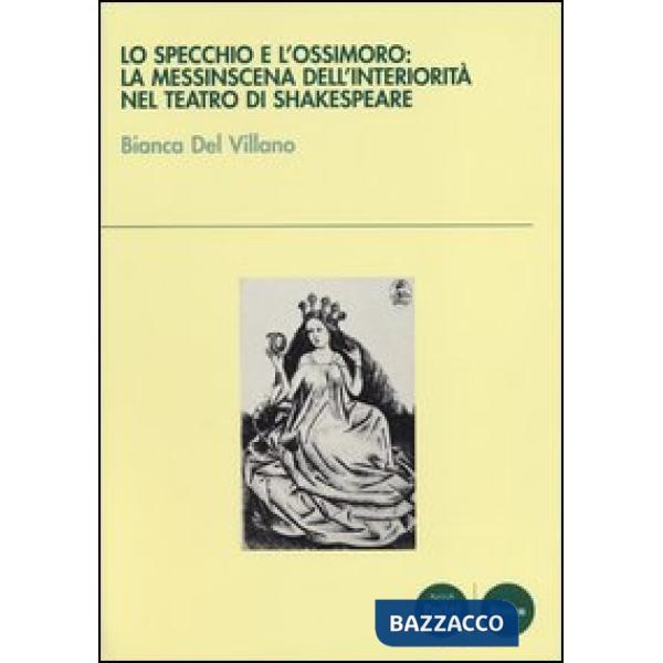 Specchio e l'ossimoro: la messinscena dell'interiorità nel teatro di Shakespeare (Lo)