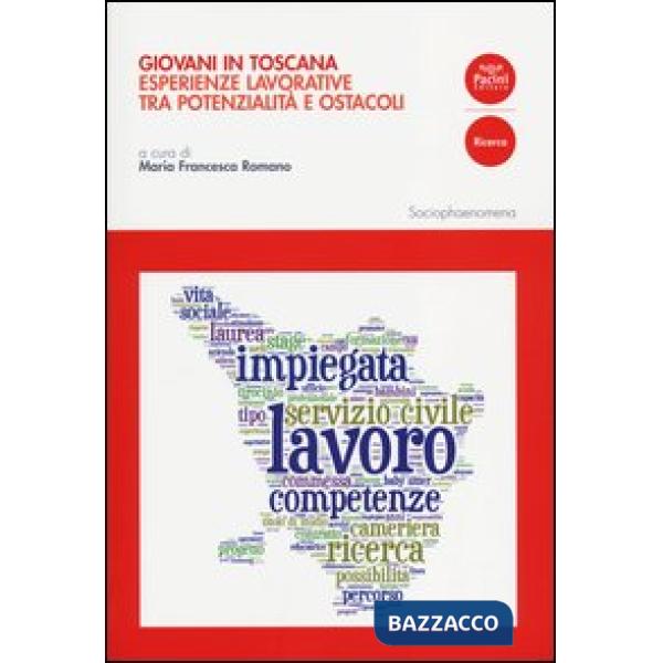 Giovani in Toscana. Esperienze lavorative tra potenzialità e ostacoli