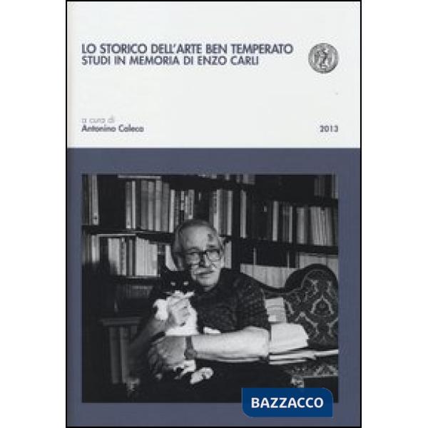Storico dell'arte ben temperato. Studi in memoria di Enzo Carli (Lo)