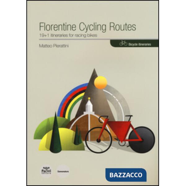 Florentine cycling routes. 19+1 itineraries for racing bikes