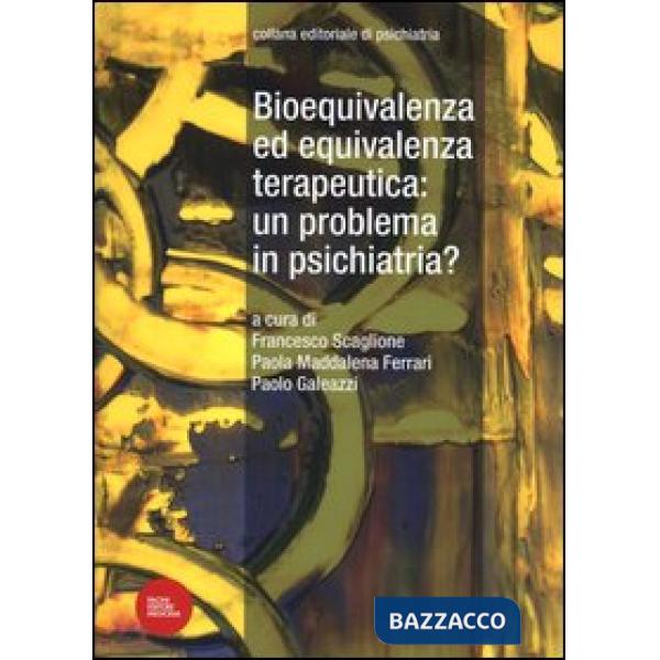 Bioequivalenza ed equivalenza terapeutica: un problema in psichiatria?