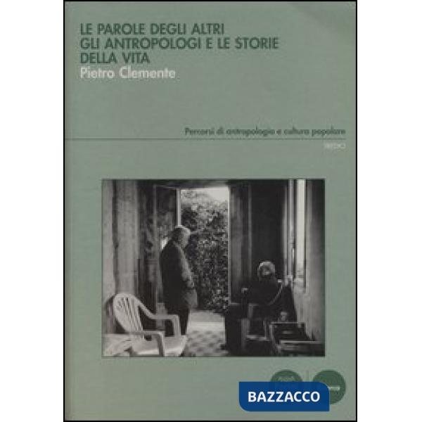 Parole degli altri. Gli antropologi e le storie della vita (Le)