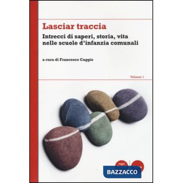 Lasciar traccia. Vol. 1: Intrecci di saperi, storia, vita nelle scuole d'infanzia comunali