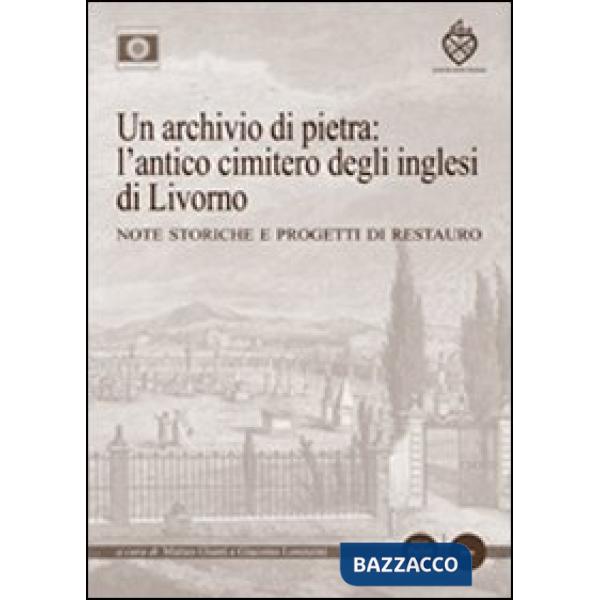 Archivio di pietra: l'antico cimitero degli inglesi di Livorno. Note storiche e 