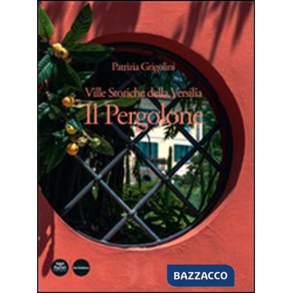 Ville storiche della Versilia. Il Pergolone. Ediz. illustrata