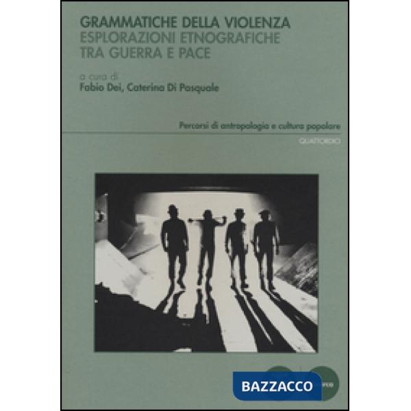 Grammatiche della violenza. Esplorazioni etnografiche tra guerra e pace