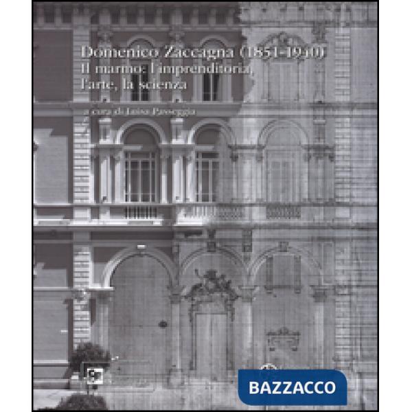 Domenico Zaccagna (1851-1940). Il marmo: l'imprenditoria, l'arte, la scienza. Ed
