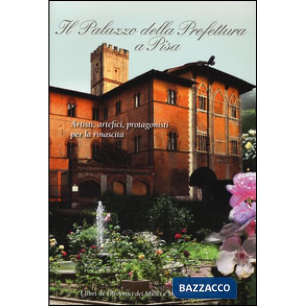 Palazzo della prefettura a Pisa. Artisti, artefici, protagonisti per la rinascita (Il)
