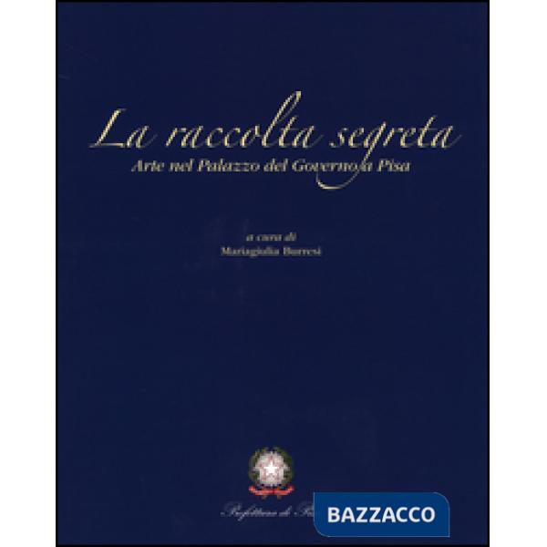 Raccolta segreta. Arte nel Palazzo del Governo di Pisa (La)