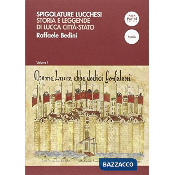 Spigolature lucchesi. Storie e leggende di una città-stato. Vol. 1