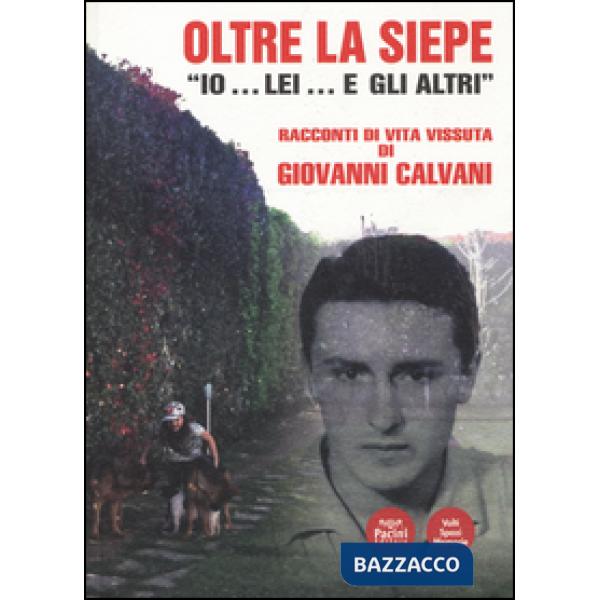 Oltre la siepe. Io... lei... e gli altri. Racconti di vita vissuta