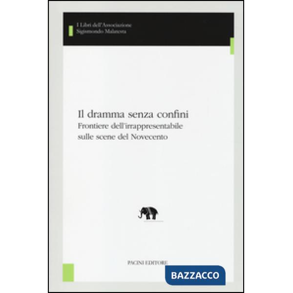 Dramma senza confini. Frontiere dell'irrapresentabile sulle scene del Novecento (Il)