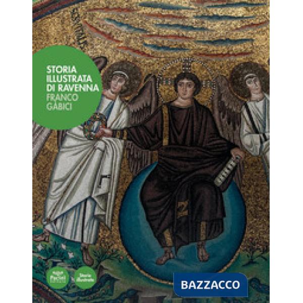 Storia illustrata di Ravenna. Ediz. illustrata