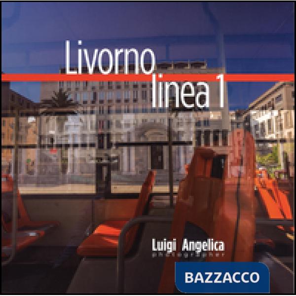 Livorno linea 1. Un viaggio attraverso la città con il bus della linea Uno. Ediz. italiana e inglese. Vol. 1