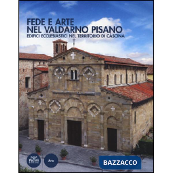 Fede e arte nel Valdarno pisano. Edifici ecclesiastici nel territorio di Cascina