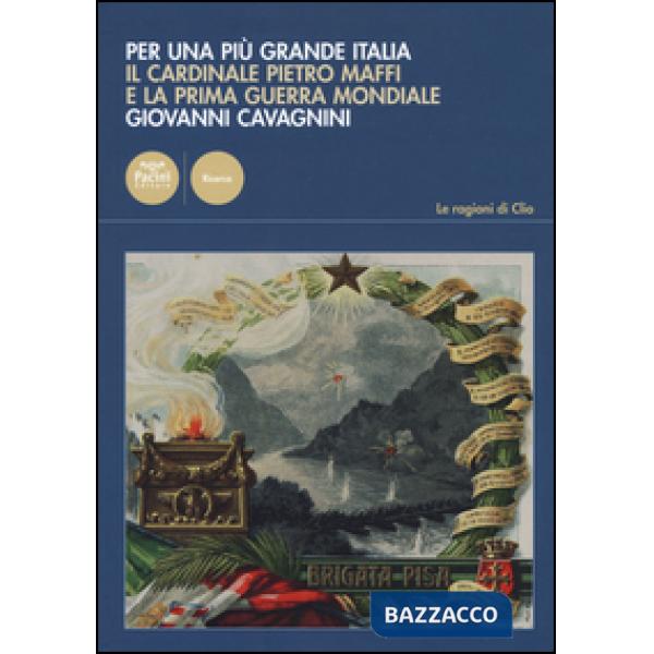 Per una più grande Italia. Il cardinale Pietro Maffi e la prima guerra mondiale