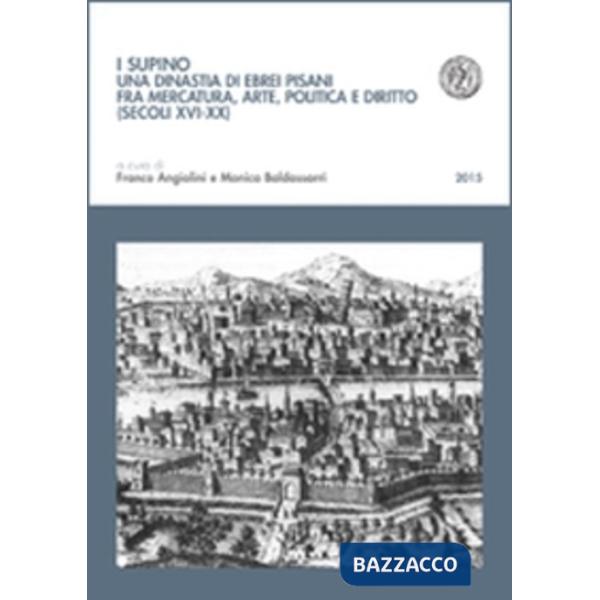 Supino. Una dinastia di ebrei pisani fra mercatura, arte, politica e diritto (secoli XVI-XX) (I)