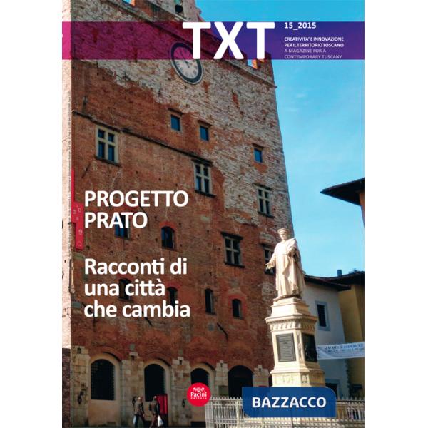 Txt. Creatività e innovazione per il territorio toscano. Ediz. italiana e inglese. Vol. 16: Progetto Prato. Racconti di una citt