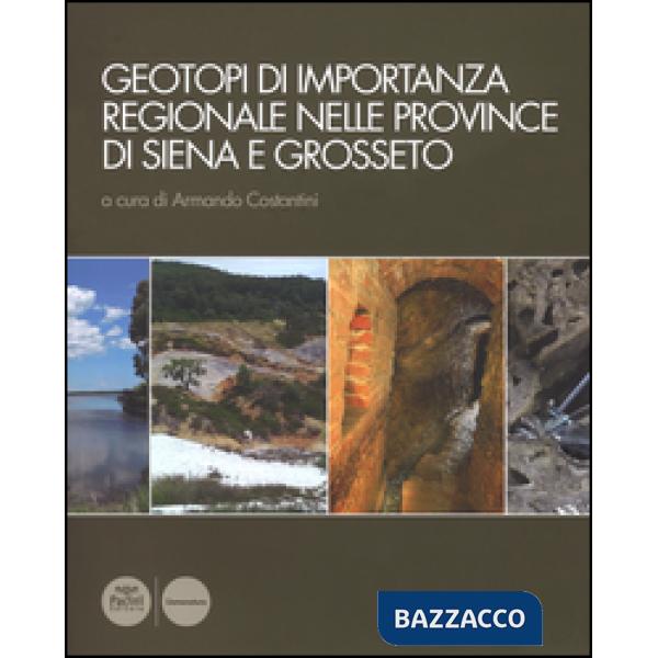 Geotopi di importanza regionale nelle province di Siena e Grosseto. Ediz. illustrata