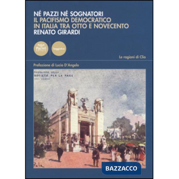 Né pazzi né sognatori. Il pacifismo democratico italiano tra Otto e Novecento