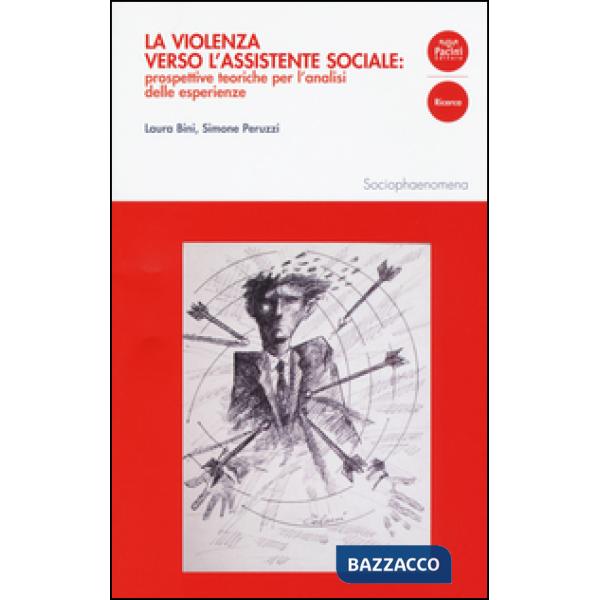 Violenza verso l'assistente sociale: prospettive teoriche per l'analisi delle esperienze (La)