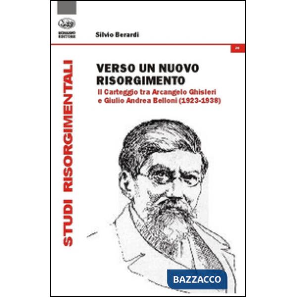 Verso un nuovo Risorgimento. Il carteggio tra Arcangelo Ghisleri e Giulio Andrea Belloni (1923-1938)