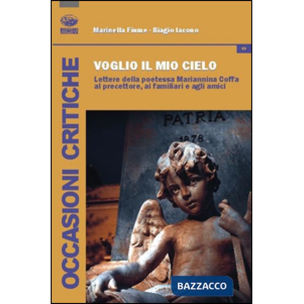 Voglio il mio cielo. Lettere della poetessa Mariannina Coffa al precettore, ai familiari, agli amici