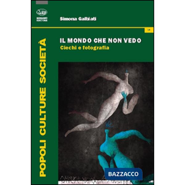 Mondo che non vedo. Ciechi e fotografia (Il)