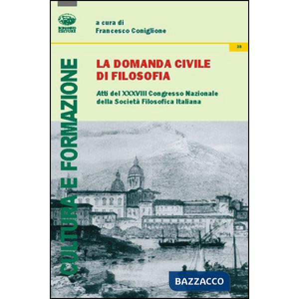 Domanda civile di filosofia. Atti del 38° Congresso nazionale dellaa società filosofica italiana (La)