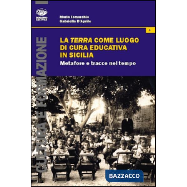 Terra come luogo di cura educativa in Sicilia. Metafore e tracce nel tempo (La)