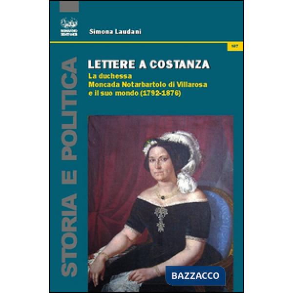 Lettere a Costanza. La duchessa Moncada Notarbartolo di Villarosa e il suo mondo (1792-1876)