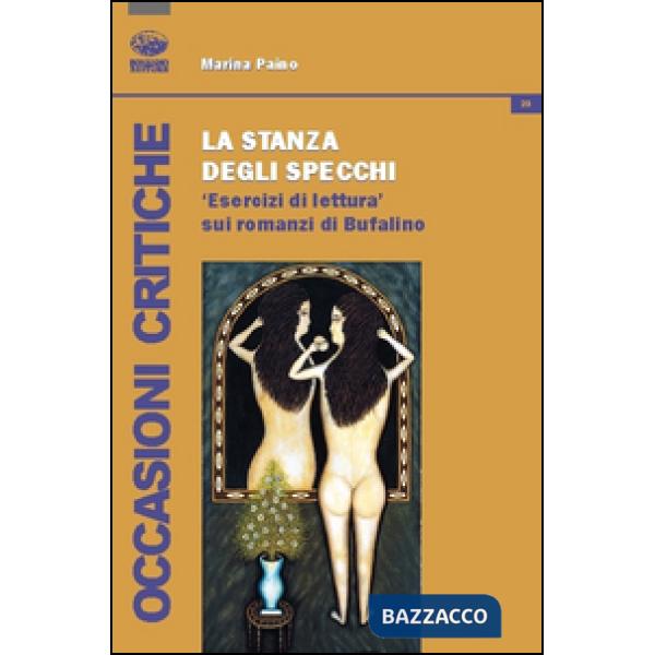 Stanza degli sprecchi. Esercizi di lettura sui romanzi di Bufalino (La)