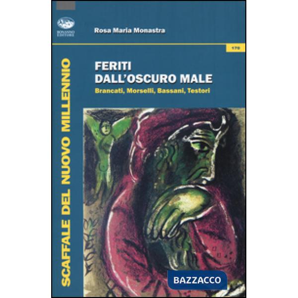Feriti dall'oscuro male. Brancati, Morselli, Bassani, Testori