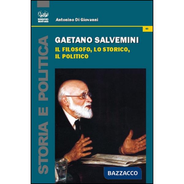 Gaetano Salvemini. Il filosofo, lo storico, il politico