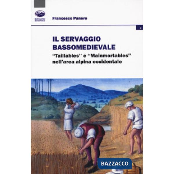 Servaggio bassomedievale. «Taillables» e «mainmortables» nell'area alpina occidentale (Il)