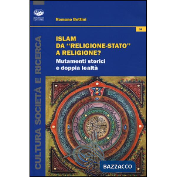Islam da «religione-stato» a religione? Mutamenti storici e doppia lealtà