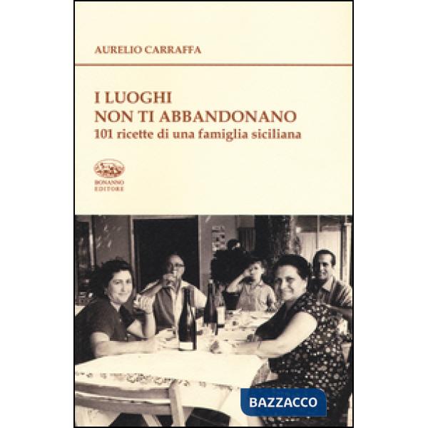 Luoghi non ti abbandonano. 101 ricette di una famiglia siciliana (I)