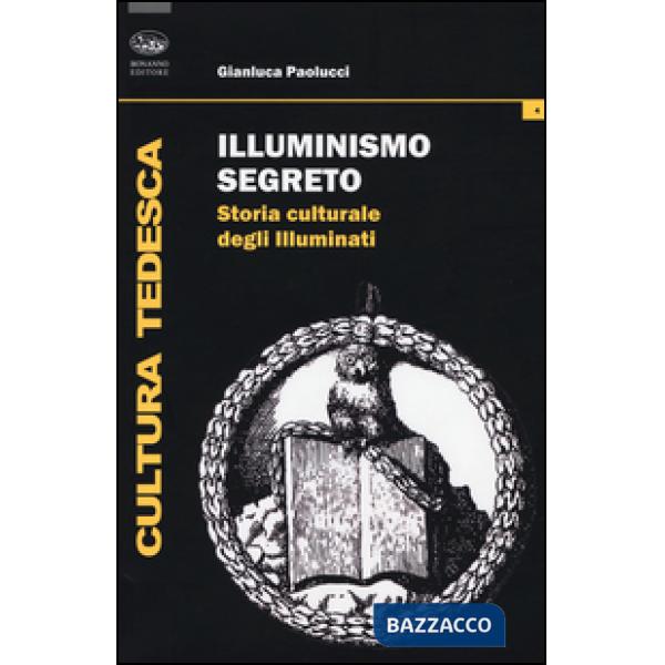 Illuminismo segreto. Storia culturale degli illuminati