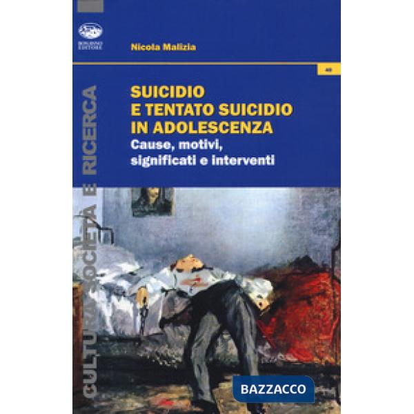 Suicidio e tentato suicidio in adolescenza. Cause, motivi, significati e interventi